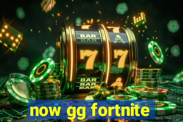 now gg fortnite